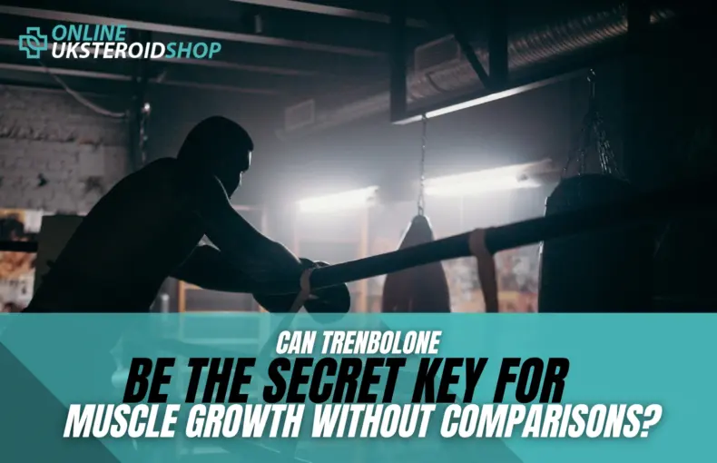 Can Trenbolone Be the Secret Key for Muscle Growth Without Comparisons