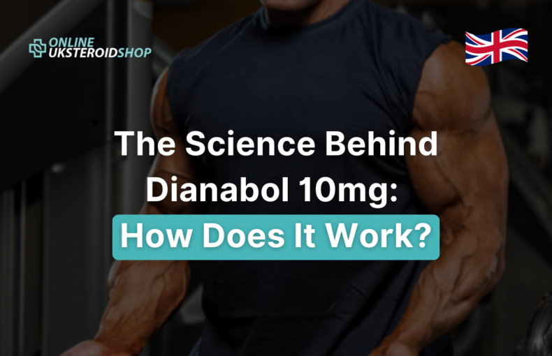 The Science Behind Dianabol 10mg: How Does It Work?