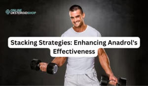 Stacking Strategies Enhancing Anadrol's Effectiveness